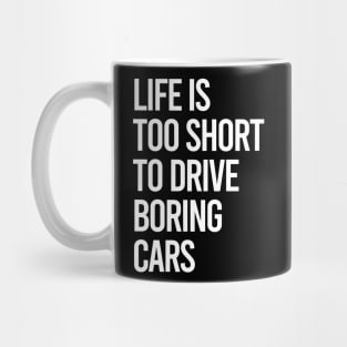 Life Is Too Short To Drive Boring Cars Mug